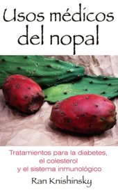 book Usos médicos del nopal: Tratamientos para la diabetes, el colesterol y el sistema inmunológico