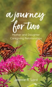 book A Journey for Two: Mother and Daughter Caregiving Relationships