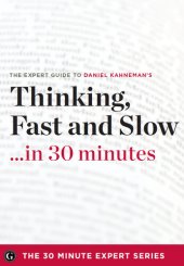 book Thinking Fast and Slow in 30 Minutes: The Expert Guide to Daniel Kahneman's Critically Acclaimed Book