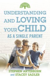 book Understanding and Loving Your Child As a Single Parent