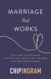 book Marriage That Works: God's Way of Becoming Spiritual Soul Mates, Best Friends, and Passionate Lovers