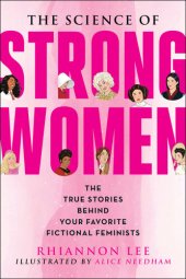 book The Science of Strong Women: The True Stories Behind Your Favorite Fictional Feminists