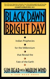 book Black Dawn, Bright Day: Indian Prophecies for the Millennium that Reveal the Fate of the Earth