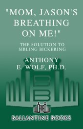 book "Mom, Jason's Breathing on Me!": The Solution to Sibling Bickering