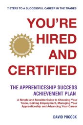 book YOU'RE HIRED! AND CERTIFIED: The Apprenticeship Success Achievement Plan