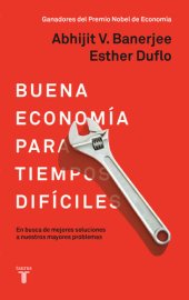 book Buena economía para tiempos difíciles: En busca de mejores soluciones a nuestros mayores problemas