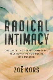 book Radical Intimacy: Cultivate the Deeply Connected Relationships You Desire and Deserve