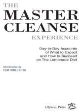 book The Master Cleanse Experience: Day-to-Day Accounts of What to Expect and How to Succeed on the Lemonade Diet