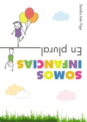 book Somos infancias. En plural: Miradas, prácticas e historias en tiempos diferentes