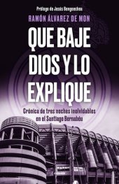 book Que baje Dios y lo explique: Crónica de tres noches inolvidables en el Santiago Bernabéu