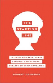 book The Starting Line: Latina/o Children, Texas Schools, and National Debates on Early Education