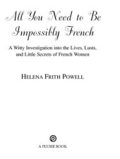 book All You Need to Be Impossibly French: A Witty Investigation into the Lives, Lusts, and Little Secrets of French Women