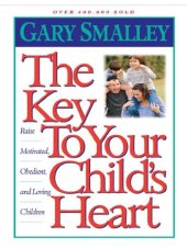 book The Key to Your Child's Heart: Raise Motivated, Obedient, and Loving Children