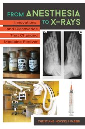 book From Anesthesia to X-Rays: Innovations That Changed Medicine Forever