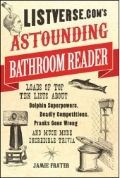 book Listverse.com's Astounding Bathroom Reader: Loads of Top Ten Lists About Dolphin Superpowers, Deadly Competitions, Pranks Gone Wrong and Much More Incredible Trivia