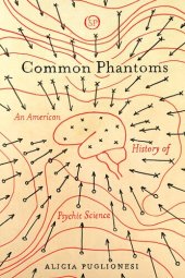 book Common Phantoms: An American History of Psychic Science