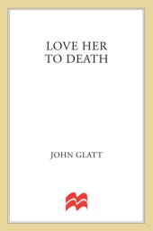 book Love Her to Death: The True Story of a Millionaire Businessman, His Gorgeous Wife, and the Divorce That Ended in Murder