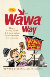 book The Wawa Way: How a Funny Name and Six Core Values Revolutionized Convenience