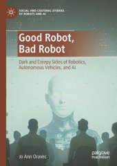 book Good Robot, Bad Robot: Dark And Creepy Sides Of Robotics, Autonomous Vehicles, And AI