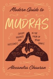 book Modern Guide to Mudras: Create Balance and Blessings in the Palm of Your Hands