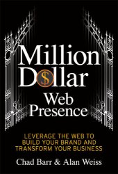 book Million Dollar Web Presence: Leverage the Web to Build Your Brand and Transform Your Business