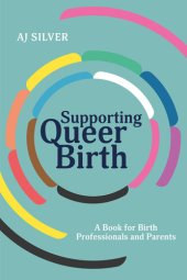 book Supporting Queer Birth: A Book for Birth Professionals and Parents