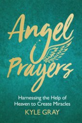 book Angel Prayers: Harnessing the Help of Heaven to Create Miracles