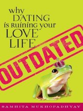 book Outdated: Why Dating Is Ruining Your Love Life