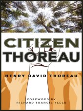 book Citizen Thoreau: Walden, Civil Disobedience, Life Without Principle, Slavery in Massachusetts, A Plea for Captain John Brown