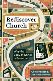 book Rediscover Church: Why the Body of Christ Is Essential