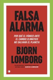 book Falsa alarma: POR QUÉ EL PÁNICO ANTE EL CAMBIO CLIMÁTICO NO SALVARÁ EL PLANETA