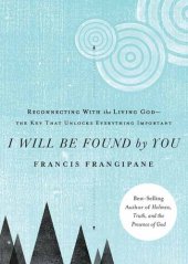 book I Will Be Found by You: Reconnecting With the Living God—the Key that Unlocks Everything Important