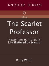 book The Scarlet Professor: Newton Arvin: A Literary Life Shattered by Scandal