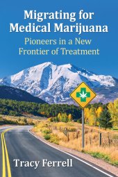 book Migrating for Medical Marijuana: Pioneers in a New Frontier of Treatment