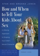 book How and When to Tell Your Kids About Sex: A Lifelong Approach to Shaping Your Child's Sexual Character