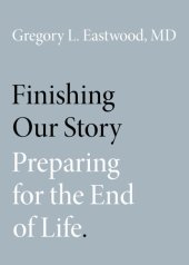 book Finishing Our Story: Preparing for the End of Life