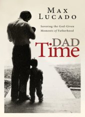 book Dad Time: Savoring the God-Given Moments of Fatherhood