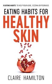 book Eating Habits for Healthy Skin: 9 eating habits to help your acne, eczema or psoriasis