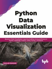 book Python Data Visualization Essentials Guide: Become a Data Visualization expert by building strong proficiency in Pandas, Matplotlib, Seaborn, Plotly, Numpy, and Bokeh