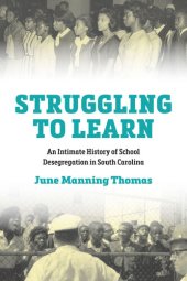 book Struggling to Learn: An Intimate History of School Desegregation in South Carolina