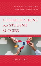 book Collaborations for Student Success: How Librarians and Student Affairs Work Together to Enrich Learning