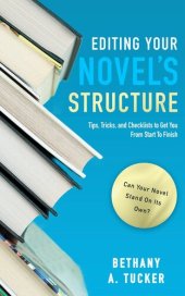 book Editing Your Novel's Structure: Tips, Tricks, and Checklists to Get You From Start to Finish