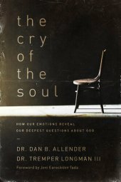 book The Cry of the Soul: How Our Emotions Reveal Our Deepest Questions about God