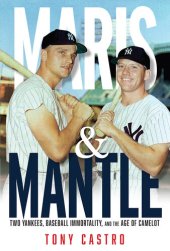 book Maris & Mantle: Two Yankees, Baseball Immortality, and the Age of Camelot