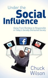 book Under the Social Influence: Going From Reckless to Responsible in Today's Socially Distracted Society