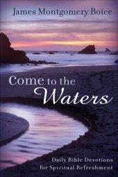 book Come to the Waters: Daily Bible Devotions for Spiritual Refreshment