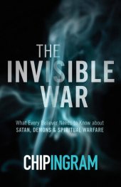 book The Invisible War: What Every Believer Needs to Know about Satan, Demons, and Spiritual Warfare