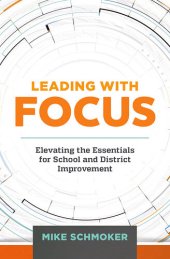 book Leading with Focus: Elevating the Essentials for School and District Improvement