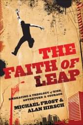 book The Faith of Leap: Embracing a Theology of Risk, Adventure & Courage