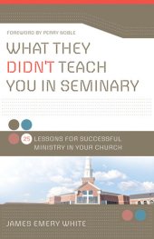 book What They Didn't Teach You in Seminary: 25 Lessons for Successful Ministry in Your Church